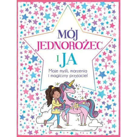 MÓJ JEDNOROŻEC I JA MOJE MYŚLI, MARZENIA I MAGICZNY PRZYJACIEL UNICORN - Liber