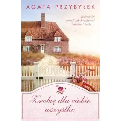 ZROBIĘ DLA CIEBIE WSZYSTKO Agata Przybyłek - Czwarta Strona