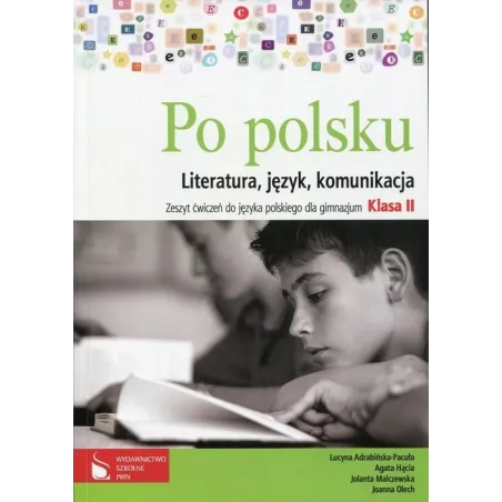 Język Polski Literatura, Język, Komunikacja. Zeszyt Ćwiczeń Kl. 2 Joanna Olech, Agata Hącia Język Polski Literatura, Język, Komunikacja. Zeszyt Ćwiczeń Kl. 2 Joanna Olech, Agata Hącia