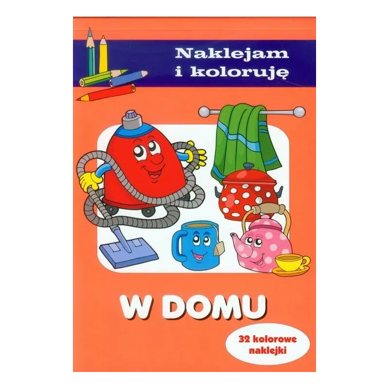 W DOMU. NAKLEJAM I KOLORUJĘ 4+ - Olesiejuk W DOMU. NAKLEJAM I KOLORUJĘ 4+ - Olesiejuk
