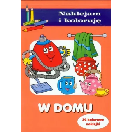 W Domu. Naklejam I Koloruję 4+ W Domu. Naklejam I Koloruję 4+