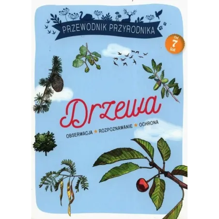 Drzewa. Przewodnik Przyrodnika 7+ Drzewa. Przewodnik Przyrodnika 7+
