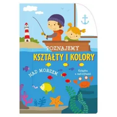 POZNAJEMY KSZTASŁTY I KOLORY NAD MORZEM KSIĄŻKA Z NAKLEJKAMI 