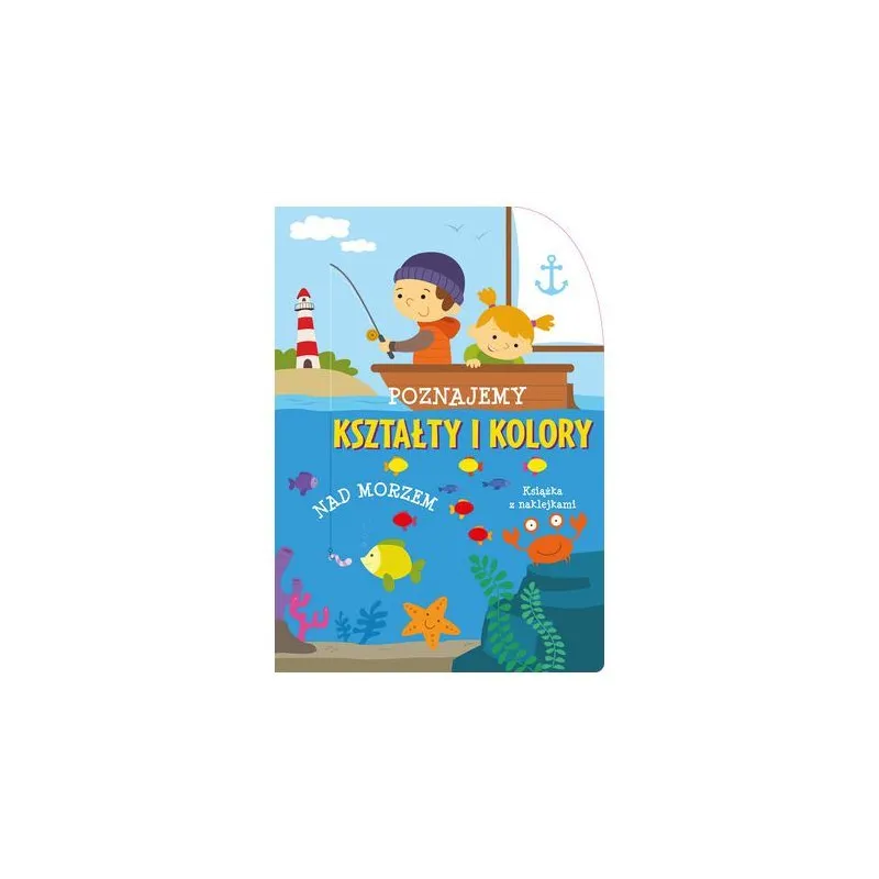 POZNAJEMY KSZTASŁTY I KOLORY NAD MORZEM KSIĄŻKA Z NAKLEJKAMI 