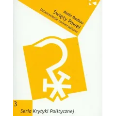 ŚWIĘTY PAWEŁ USTANOWIENIE UNIWERSALIZMU Alain Badiou - Wydawnictwo Krytyki Politycznej
