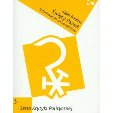 ŚWIĘTY PAWEŁ USTANOWIENIE UNIWERSALIZMU Alain Badiou - Wydawnictwo Krytyki Politycznej