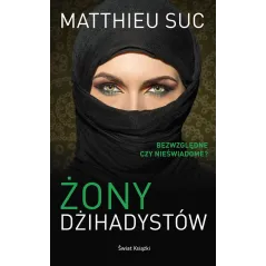 ŻONY DŻIHADYSTÓW Matthieu Suc - Świat Książki