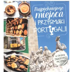 NAJPIĘKNIEJSZE MIEJSCA I PRZYSMAKI PORTUGALII Iwona Czarkowska - Olesiejuk