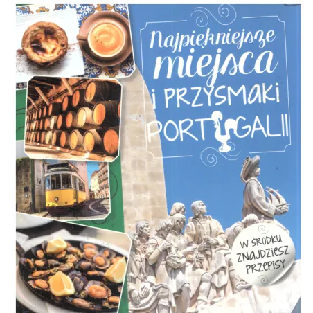 NAJPIĘKNIEJSZE MIEJSCA I PRZYSMAKI PORTUGALII Iwona Czarkowska - Olesiejuk
