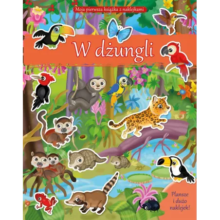 W Dżungli Moja Pierwsza Książka Z Naklejkami W Dżungli Moja Pierwsza Książka Z Naklejkami