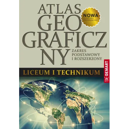 ATLAS GEOGRAFICZNY. LICEUM I TECHNIKUM. ZAKRES PODSTAWOWY I ROZSZERZONY - Demart