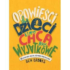 OPOWIEŚCI DLA DZIECI KTÓRE CHCĄ BYĆ WYJĄTKOWE 100 HISTORII KOBIET I MĘŻCZYZN KTÓRZY WYROŚLI PONAD PRZECIĘTNOŚĆ Be...