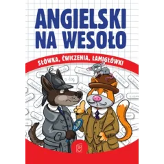ANGIELSKI NA WESOŁO SŁÓWKA ĆWICZENIA ŁAMIGŁÓWKI  Kawałko Justyna