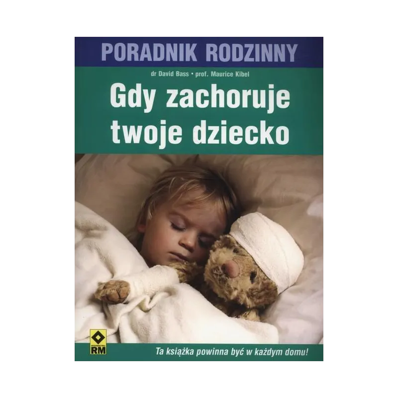 GDY ZACHORUJE TWOJE DZIECKO. PORADNIK MEDYCZNY - Wydawnictwo RM