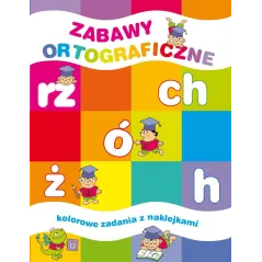 ZABAWY ORTOGRAFICZNE KOLOROWE ZADANIA Z NAKLEJKAMI Elżbieta Lekan, Joanna Myjak - Olesiejuk