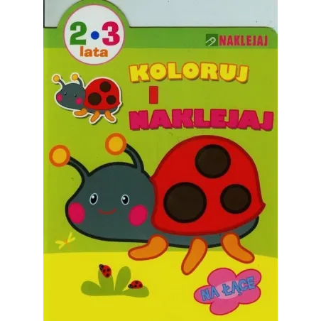 KOLORUJ I NAKLEJAJ NA ŁĄCE 2-3 LATA Alicja Bender Ieva Zalepugaite - Olesiejuk