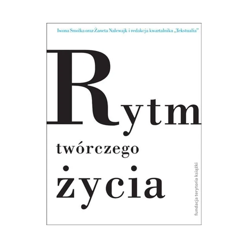 RYTM TWÓRCZEGO ŻYCIA Iwona Smolka, Żaneta Nalewajk - Słowo/Obraz/Terytoria