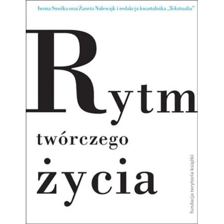 RYTM TWÓRCZEGO ŻYCIA Iwona Smolka, Żaneta Nalewajk - Słowo/Obraz/Terytoria