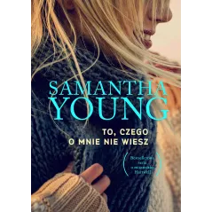 TO, CZEGO O MNIE NIE WIESZ Samantha Young - Burda Książki