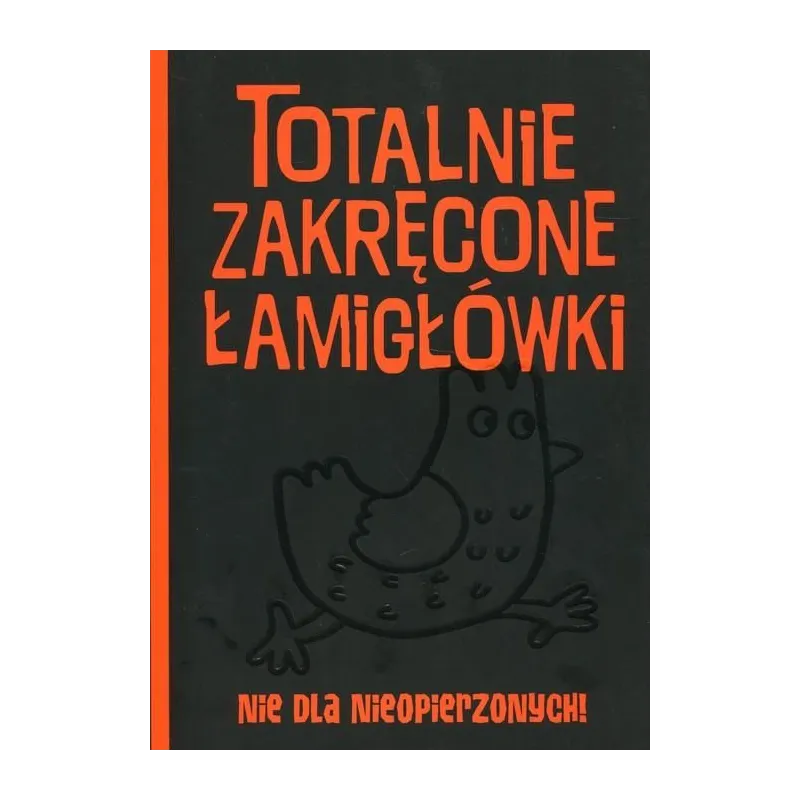 TOTALNIE ZAKRĘCONE ŁAMIGŁÓWKI NIE DLA NIEOPIERZONYCH 