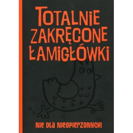 Totalnie Zakręcone Łamigłówki Nie Dla Nieopierzonych Totalnie Zakręcone Łamigłówki Nie Dla Nieopierzonych