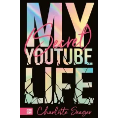 MY SECRET YOUTUBE LIFE Charlotte Seager 12+ - Zielona Sowa