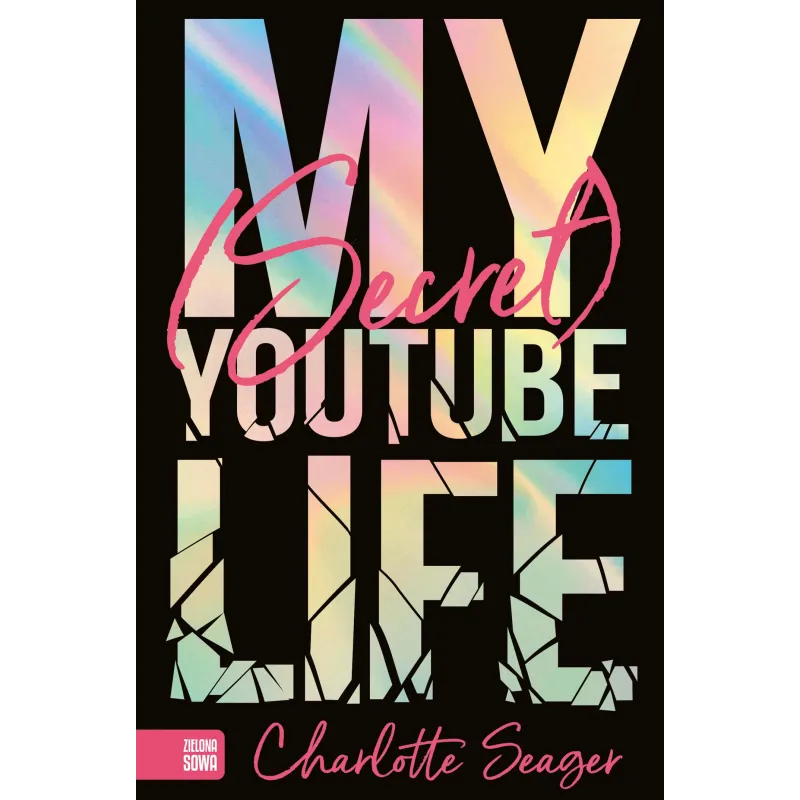 MY SECRET YOUTUBE LIFE Charlotte Seager 12+ - Zielona Sowa