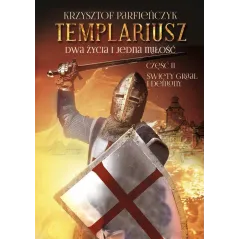 TEMPLARIUSZ. DWA ŻYCIA I JEDNA MIŁOŚĆ 2 ŚWIĘTY GRAAL I DEMONY Krzysztof Parfieńczyk - Poligraf