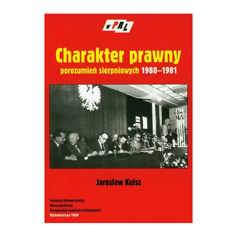 CHARAKTER PRAWNY POROZUMIEŃ SIERPNIOWYCH 1980-1981 Jarosław Kuisz - Trio