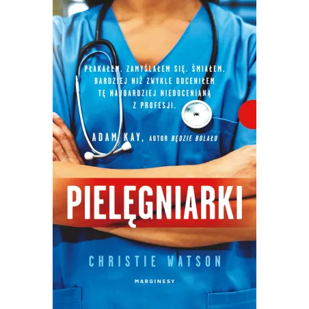 PIELĘGNIARKI SCENY ZE SZPITALNEGO ŻYCIA Christie Watson - Marginesy