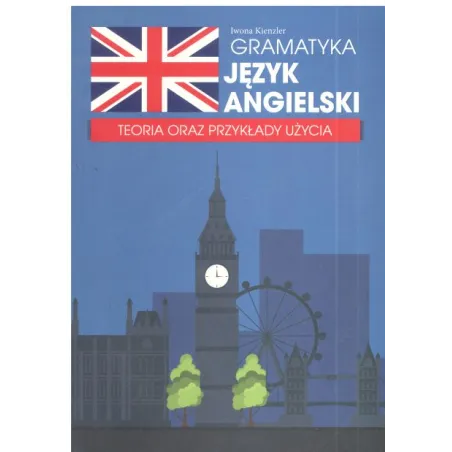 GRAMATYKA JĘZYK ANGIELSKI TEORIA ORAZ PRZYKŁADY Iwona Kienzler