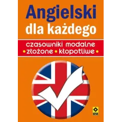 ANGIELSKI DLA KAŻDEGO. CZASOWNIKI MODALNE, ZŁOŻONE, KŁOPOTLIWE - Wydawnictwo RM