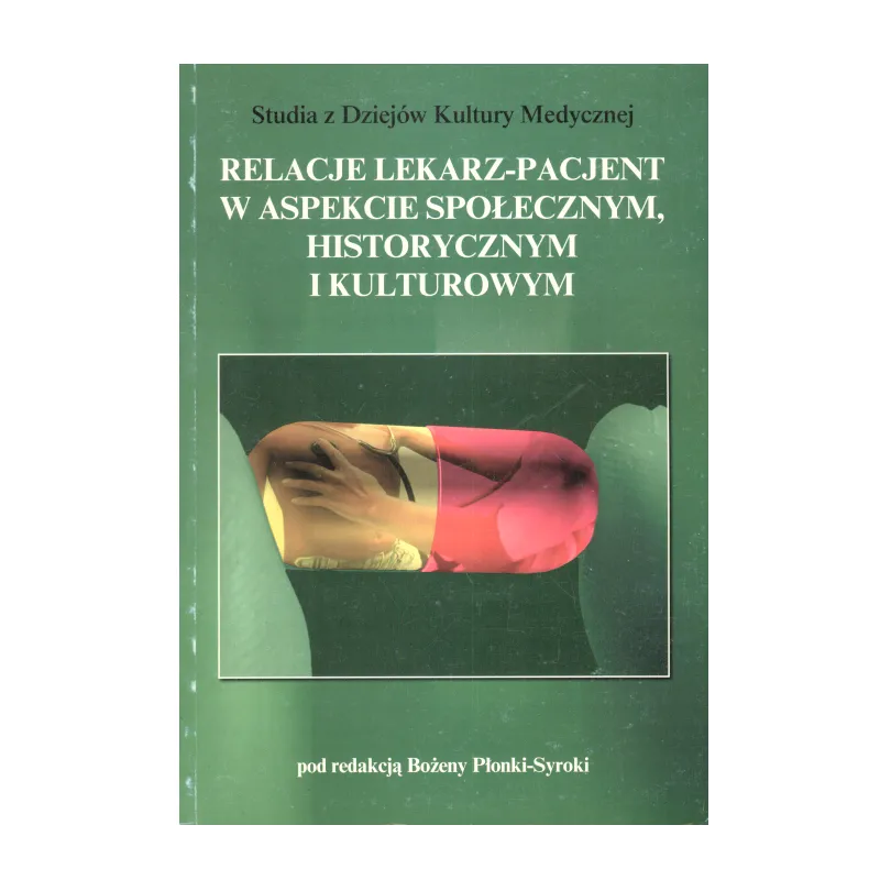 RELACJE LEKARZ- PACJENT W ASPEKCIE SPOŁECZNYM, HISTORYCZNYM I KULTUROWYM Bożena Płonka-Syroka - DiG