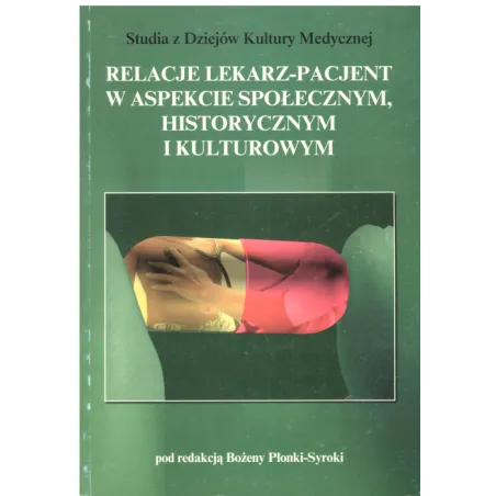RELACJE LEKARZ- PACJENT W ASPEKCIE SPOŁECZNYM, HISTORYCZNYM I KULTUROWYM Bożena Płonka-Syroka - DiG
