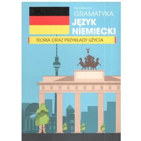 GRAMATYKA JĘZYK NIEMIECKI TEORIA ORAZ PRZYKŁADY UŻYCIA  Iwona Kienzler