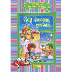 GDY DOROSNĘ ZOSTNĘ... DZIECIĘCA BIBLIOTECZKA - Elżbieta Jarmołkiewicz