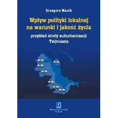 WPŁYW POLITYKI LOKALNEJ NA WARUNKI I JAKOŚĆ ŻYCIA Grzegorz Masik - Scholar
