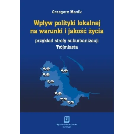 WPŁYW POLITYKI LOKALNEJ NA WARUNKI I JAKOŚĆ ŻYCIA Grzegorz Masik - Scholar