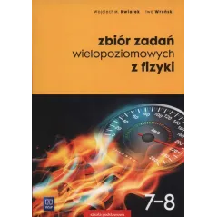 ZBIÓR ZADAŃ WIELOPOZIOMOWYCH Z FIZYKI 7-8 Wojciech Kwiatek, Iwo Wroński - WSiP