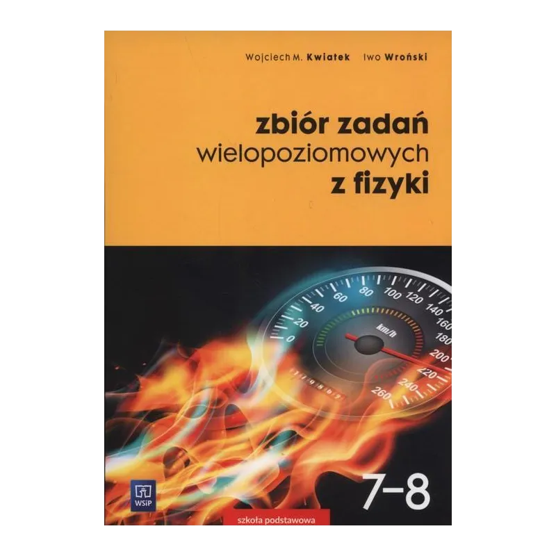 ZBIÓR ZADAŃ WIELOPOZIOMOWYCH Z FIZYKI 7-8 Wojciech Kwiatek, Iwo Wroński - WSiP