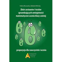 ZBIÓR ZESTAWÓW I TESTÓW SPRAWDZAJĄCYCH UMIEJĘTNOŚCI MATEMATYCZNE UCZNIA KLASY SZÓSTEJ Halina Murawska Elżbieta Wiliń...