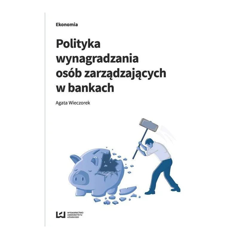 POLITYKA WYNAGRADZANIA OSÓB ZARZĄDZAJĄCYCH W BANKACH Agata Wieczorek - Wydawnictwo Uniwersytetu Łódzkiego