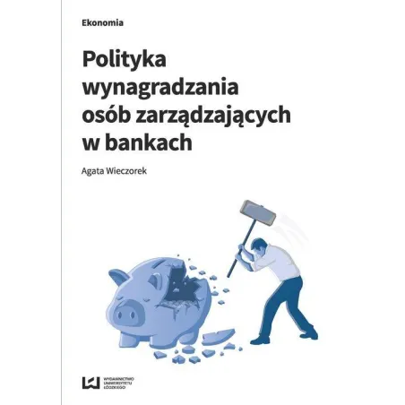 POLITYKA WYNAGRADZANIA OSÓB ZARZĄDZAJĄCYCH W BANKACH Agata Wieczorek - Wydawnictwo Uniwersytetu Łódzkiego
