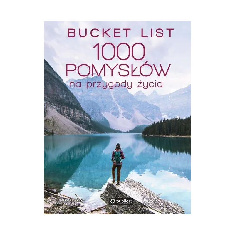 BUCKET LIST 1000 POMYSŁÓW NA PRZYGODY ŻYCIA - Publicat
