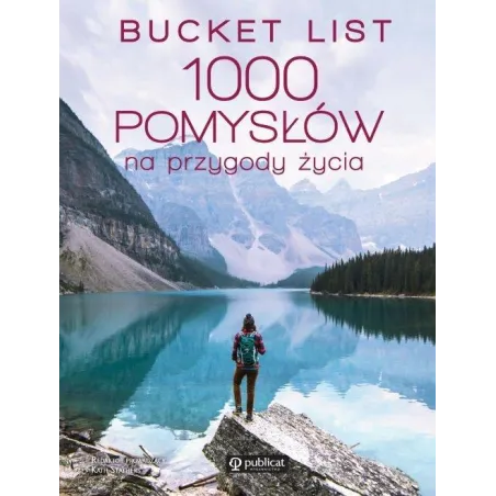 BUCKET LIST 1000 POMYSŁÓW NA PRZYGODY ŻYCIA - Publicat
