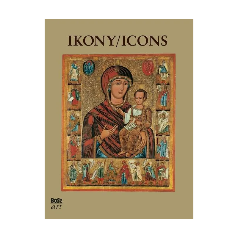 NAJPIĘKNIEJSZE IKONY W ZBIORACH POLSKICH Barbara Dąb-Kalinowska - Bosz