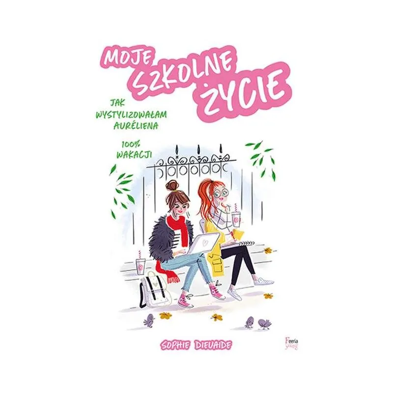 MOJE SZKOLNE ŻYCIE Sophie Dieuaide - Feeria Young