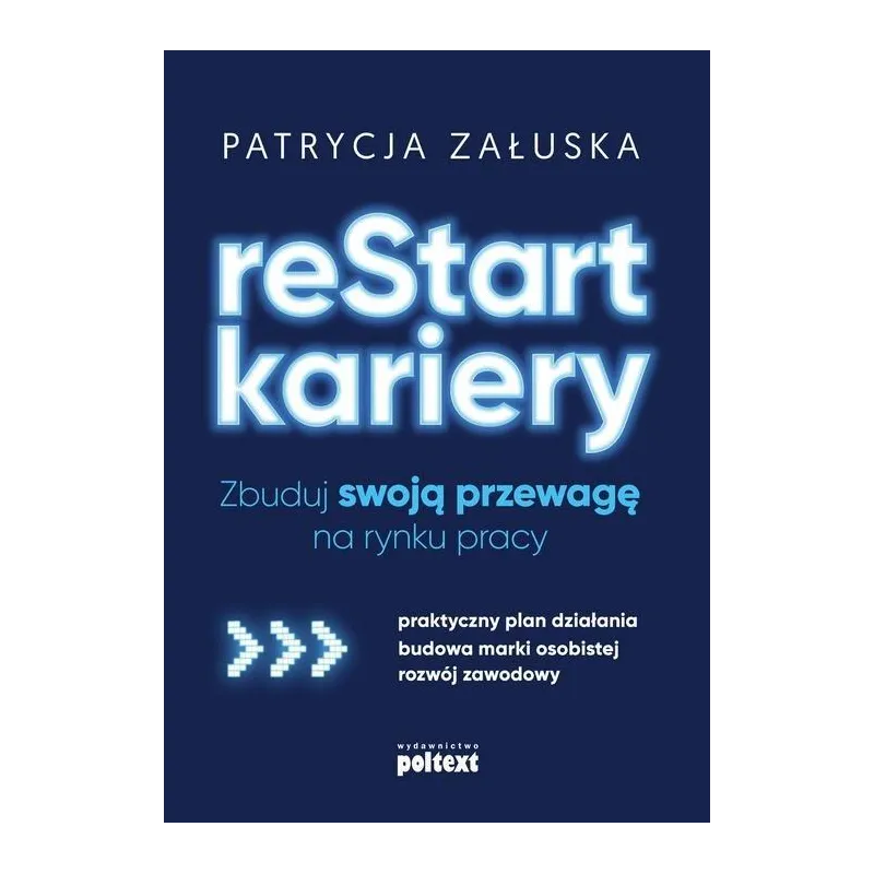 RESTART KARIERY ZBUDUJ SWOJĄ PRZEWAGĘ NA RYNKU PRACY Patrycja Załuska - Poltext