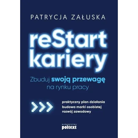 RESTART KARIERY ZBUDUJ SWOJĄ PRZEWAGĘ NA RYNKU PRACY Patrycja Załuska - Poltext