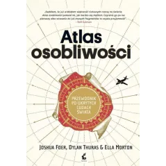 ATLAS OSOBLIWOŚCI PRZEWODNIK PO UKRYTYCH CUDACH ŚWIATA Joshua Foer - Sonia Draga